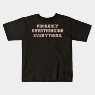 probably overthinking everything Kids T-Shirt